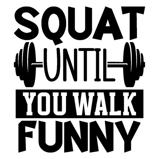 Squat Until You Walk Funny Half Sleeve T-Shirt